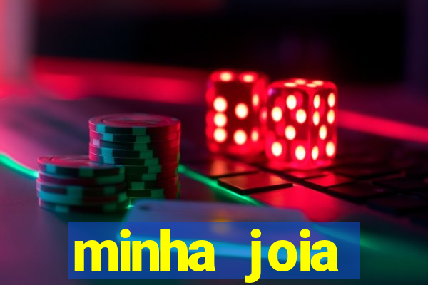 minha joia significado minha joia giria